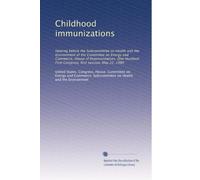 Childhood immunizations: Hearing before the Subcommittee on Health and the Environment of the Committee on Energy and Commerce, House of ... First Congress, first session, May 22, 1989