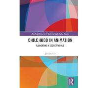 Childhood in Animation: Navigating a Secret World (Routledge Research in Cultural and Media Studies)