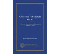 Childhood in literature and art (Vol-1): with some observations on literature for children; a study