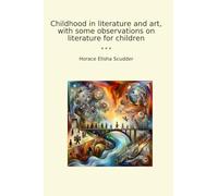 Childhood in literature and art, with some observations on literature for children (Classic Books)