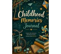 Childhood Memories Journal: A Place to Write, Remember, and Treasure the Moments That Made Childhood Special