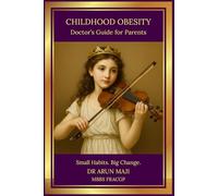 CHILDHOOD OBESITY: Doctor’s Guide for Parents (Mathematics of Human Experience)