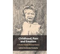 Childhood, Pain and Emotion: A Modern British Medical History