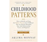 Childhood Patterns: How to Identify and Stop the Hidden Wounds from Childhood That Are Quietly Sabotaging Your Adult Relationships, Career, and Happiness (THE WOUNDED ROOTS SERIES)