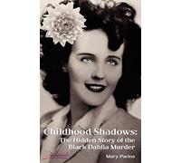 Childhood Shadows: The Hidden Story of the Black Dahlia Murder