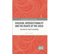 Childism, interseccionalidad y los derechos del niño – El mito de una infancia feliz – Routledge