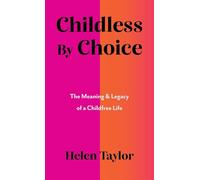 Childless by Choice: The Meaning & Legacy of a Childfree Life