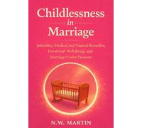 Childlessness in Marriage: Infertility, Medical and Natural Remedies, Emotional Well-Being, and Marriage Under Pressure