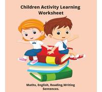 Children Activity Learning: Children Activity Learning: 36 pages of activities learning, Maths and English for children aged 5-8.