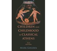 Children and Childhood in Classical Athens (Ancient Society and History)