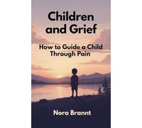 Children and Grief: How to Guide a Child Through Pain