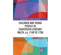 Children and Young People in Eighteenth-Century Malta, ca. 1740 to 1798 (Routledge Research in Early Modern History)