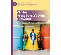 Children and Young People’s Digital Lifeworlds: Domestication, Mediation, and Agency (Global Transformations in Media and Communication Research - A Palgrave and IAMCR Series)