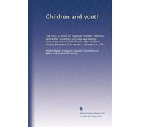 Children and youth: The crisis at home for American families : hearing before the Committee on Labor and Human Resources, United States Senate, One ... Congress, first session ... January 15, 1991