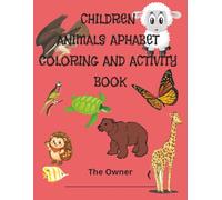 CHILDREN ANIMALS APHABET COLORING AND ACTIVITY BOOK: Best for ages 4-8 / Coloring book with animals / activity book / Great gift for children to learn ... having a animal example that they can color