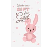 Children Are a Gift from God: Baby Girl Notebook with Pink Bunny Cover | Christian Scripture Journal (Psalm 127:3)