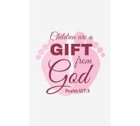 Children Are a Gift from God: Baby Girl Notebook with Pink Footprint Cover | Christian Scripture Journal (Psalm 127:3)