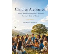Children Are Sacred: Creating the Relationships and Conditions for Every Child to Thrive