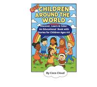 CHILDREN AROUND THE WORLD: Discover, Learn & Color: An Educational Book with Stories for Children Ages 4-8
