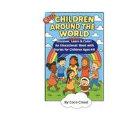 CHILDREN AROUND THE WORLD: Discover, Learn & Color: An Educational Book with Stories for Children Ages 4-8
