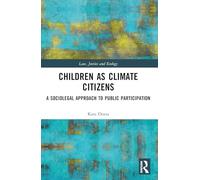 Children as Climate Citizens: A Sociolegal Approach to Public Participation (Law, Justice and Ecology)