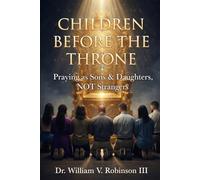 CHILDREN BEFORE THE THRONE: Praying as Sons & Daughters, not Strangers: 4 (The Life That Follows)