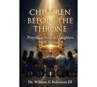 CHILDREN BEFORE THE THRONE: Praying as Sons & Daughters, not Strangers (The Life That Follows)