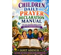 CHILDREN DAILY PRAYER DECLARATION MANUAL: FOR OUR CHILDREN WORLD WIDE: A DAILY DECLARATION PRAYER MANUAL