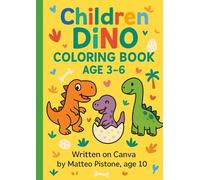 children dino coloring book age 3-6. 65 PAGES: Written On Canva By Matteo Pistone, Age 10
