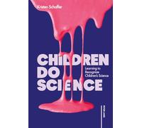 Children Do Science: Learning to Recognize Children’s Science: 2 (Bios-Mythois: Rehumanizing STEM through Creative Narratives and Humanizing Approaches)