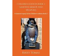 Children edition Book 2 Samurai Armor and Weapons: A Samurai Legacy Series Children's edition Book 2 (Samurai Legacy series a journey back in time in Japanese History...)