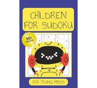 Children For Sudoku: Sudoku Puzzles for Children | Number Fun for Calm, Clever Kids | 6x9 Inches, 110 pages | 50+ Puzzles | Solutions Included
