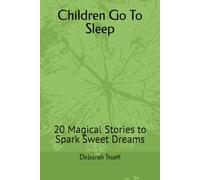 Children Go To Sleep: 20 Magical Stories to Spark Sweet Dreams