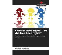 Children have rights! - Do children have rights?: A qualitative empirical study on children's rights in primary schools