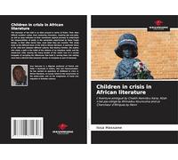 Children in crisis in African literature: L'Aventure ambiguë by Cheikh Hamidou Kane, Allah n'est pas obligé by Ahmadou Kourouma and Le Chercheur d'Afriques by Henri