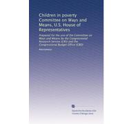 Children in poverty Committee on Ways and Means, U.S. House of Representatives: Prepared for the use of the Committee on Ways and Means by the ... and the Congressional Budget Office (CBO)