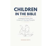 Children in the Bible: Lessons from the Lives of Young People