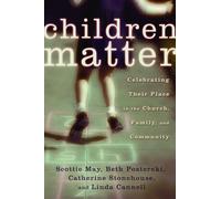 Children Matter: Celebrating Their Place in the Church, Family, and Community