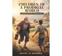 Children Of A Prodigal World: Understanding The Father's Heart for the Child He Loves