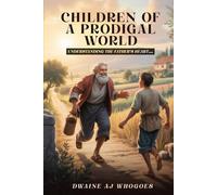 Children Of A Prodigal World: Understanding The Father's Heart for the Child He Loves