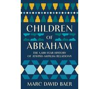 Children of Abraham: The 1,400-Year History of Jewish-Muslim Relations