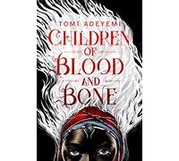Children Of Blood And Bone: A West African-inspired YA Fantasy, Filled with Dark Magic (Legacy of Orisha, 1)
