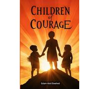 Children of Courage: 100 True Stories of Brave Young Souls (Human & Heroic)
