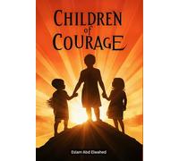 Children of Courage: 100 True Stories of Brave Young Souls (Human & Heroic)