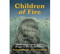 Children of Fire: Kurdish Female Fighters and the Struggle for Woman, Life, Freedom