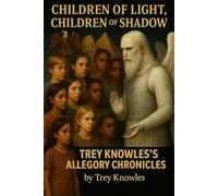 CHILDREN OF LIGHT, CHILDREN OF SHADOW: TREY KNOWLES’S ALLEGORY CHRONICLES