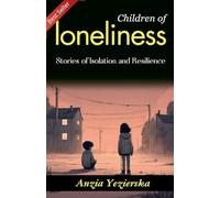 Children of loneliness (Edition2023): Anzia Yezierska's Stories of Isolation and Resilience