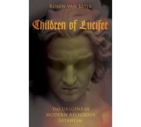 Children of Lucifer: The Origins of Modern Religious Satanism (Oxford Studies in Western Esotericism)