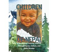 Children of Nepal: A Meditative Coloring Journey Through Faces, Culture, and Quiet Wonder: Real Portraits. Quiet Wisdom. A Coloring Journey Through the Spirit of Nepal