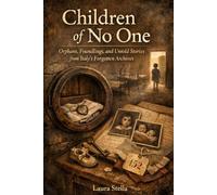 Children of No One: Orphans, Foundlings, and Untold Stories from Italy’s Forgotten Archives